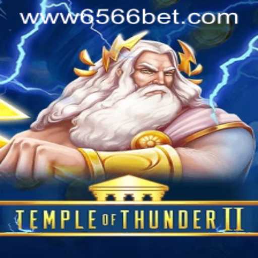 Exploring TempleofThunderII and Entering the World of 6566bet PH Login